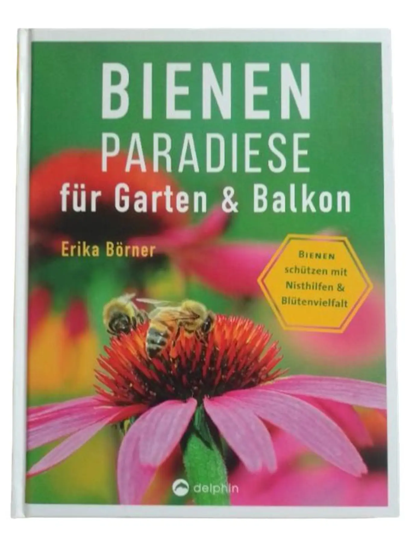 Bienen Paradiese Garten Balkon Ratgeber Nisthilfen Pflanzen Hardcover Deutsch