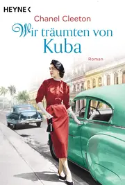 Vorschaubild 1 von träumten von Kuba: Roman (Die Kuba-Saga, Band 2) Chanel Cleeton Heyne