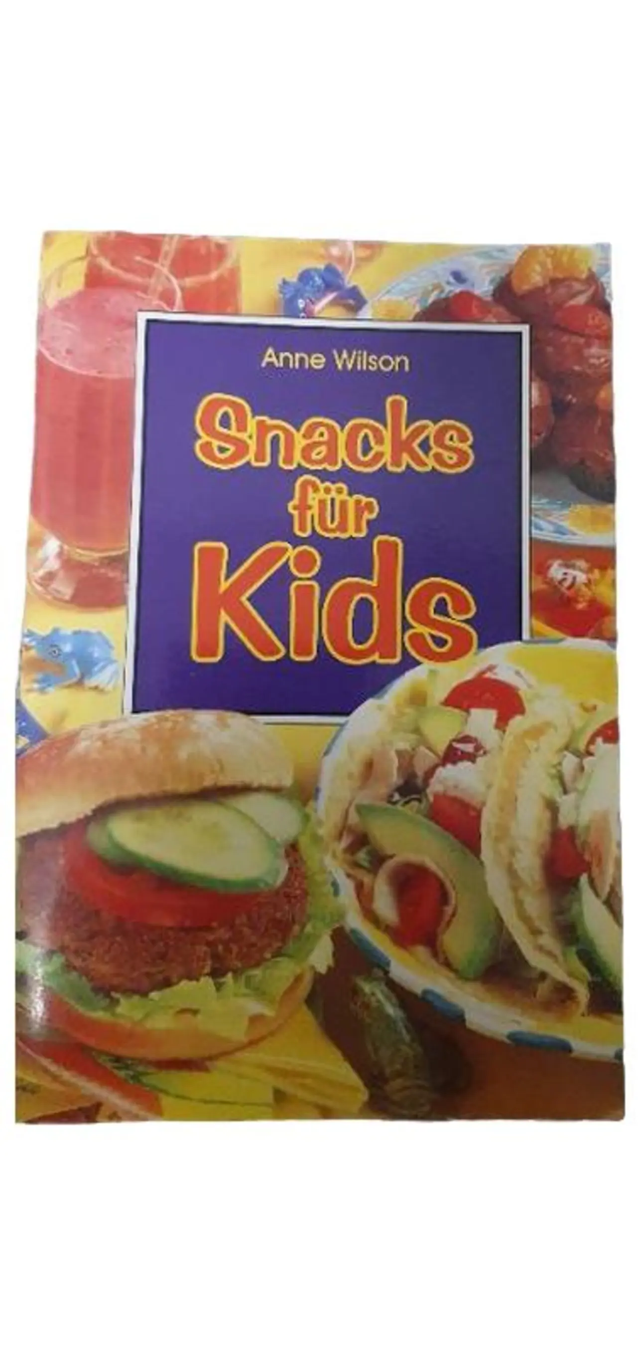 Anne Wilson Kochbuch: Snacks für Kinder - Leckere Rezepte für Kids