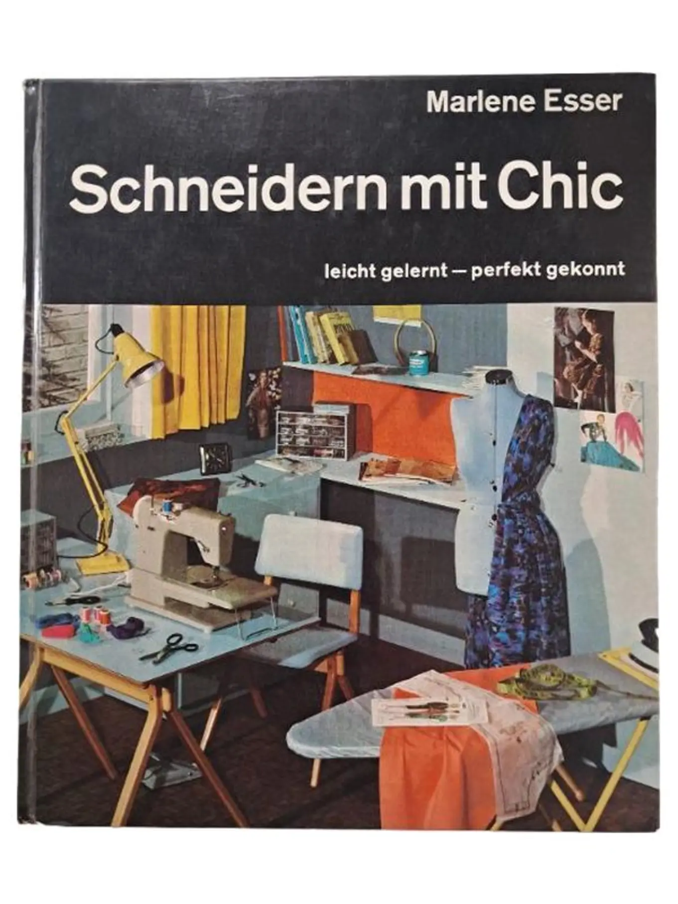 Schneidern mit Chic: Mode & Design Hobbybuch Nähen Anleitung Marlene Esser