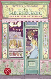 Vorschaubild 1 von Kinderbuch Die Glücksbäckerei Das magische Rezeptbuch Kathryn Littlewood