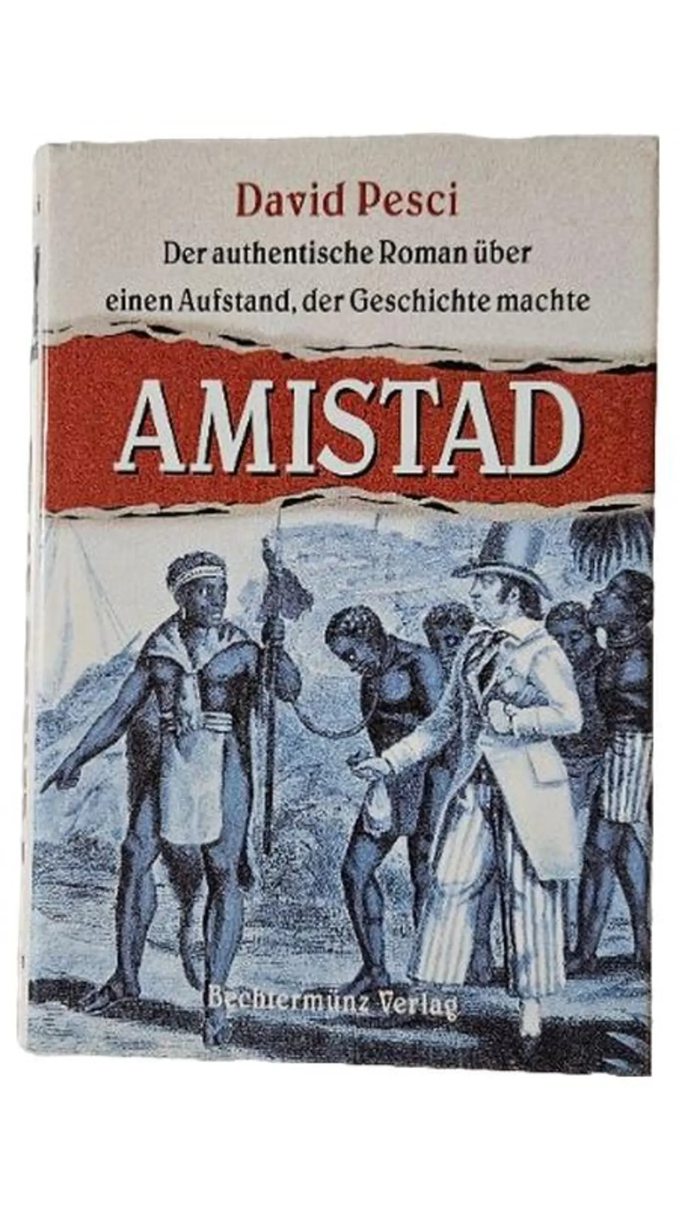 Amistad David Pesci Historischer Roman Kolonialismus Aufstand Bechtermünz