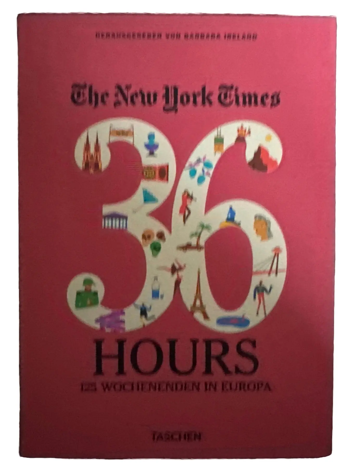 New York Times 36 Hours Europa Reiseführer Barbara Ireland TASCHEN Hardcover