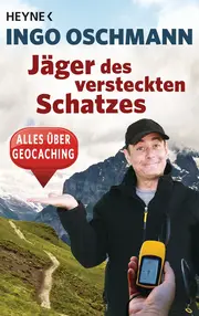 Vorschaubild 1 von Ingo Oschmann Jäger des versteckten Schatzes Alles über Geocaching Heyne