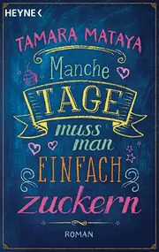 Vorschaubild 1 von Tage muss man einfach zuckern - Tamara Mataya - Liebesroman