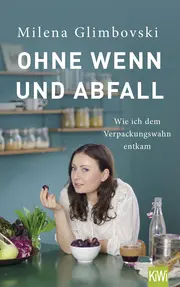 Vorschaubild 1 von Milena Glimbovski: Ohne Wenn und Abfall - Zero Waste Sachbuch