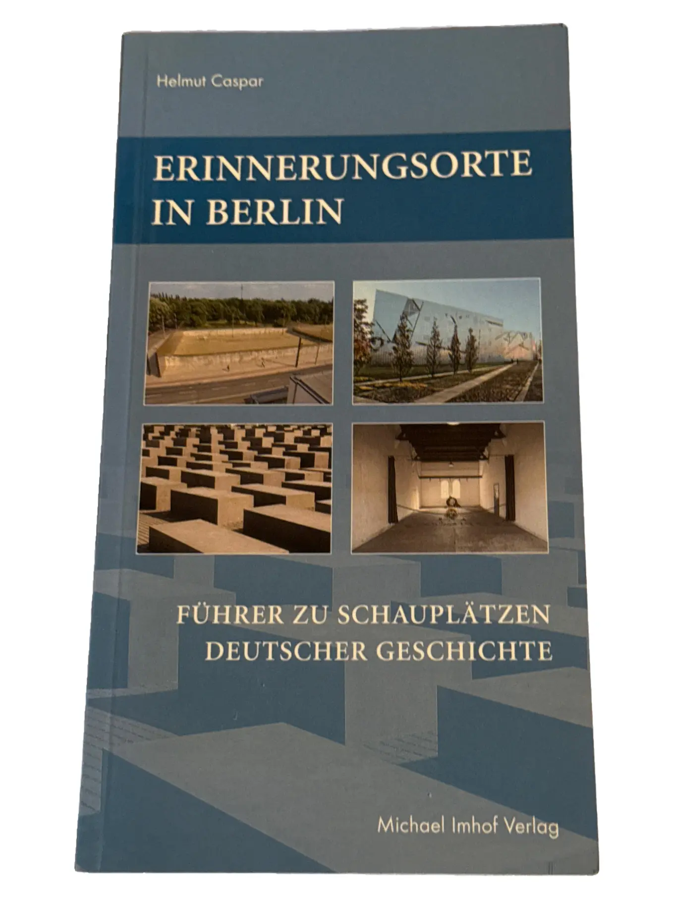 Reiseführer Berlin Erinnerungsorte Schauplätze Deutsche Geschichte Helmut Caspar