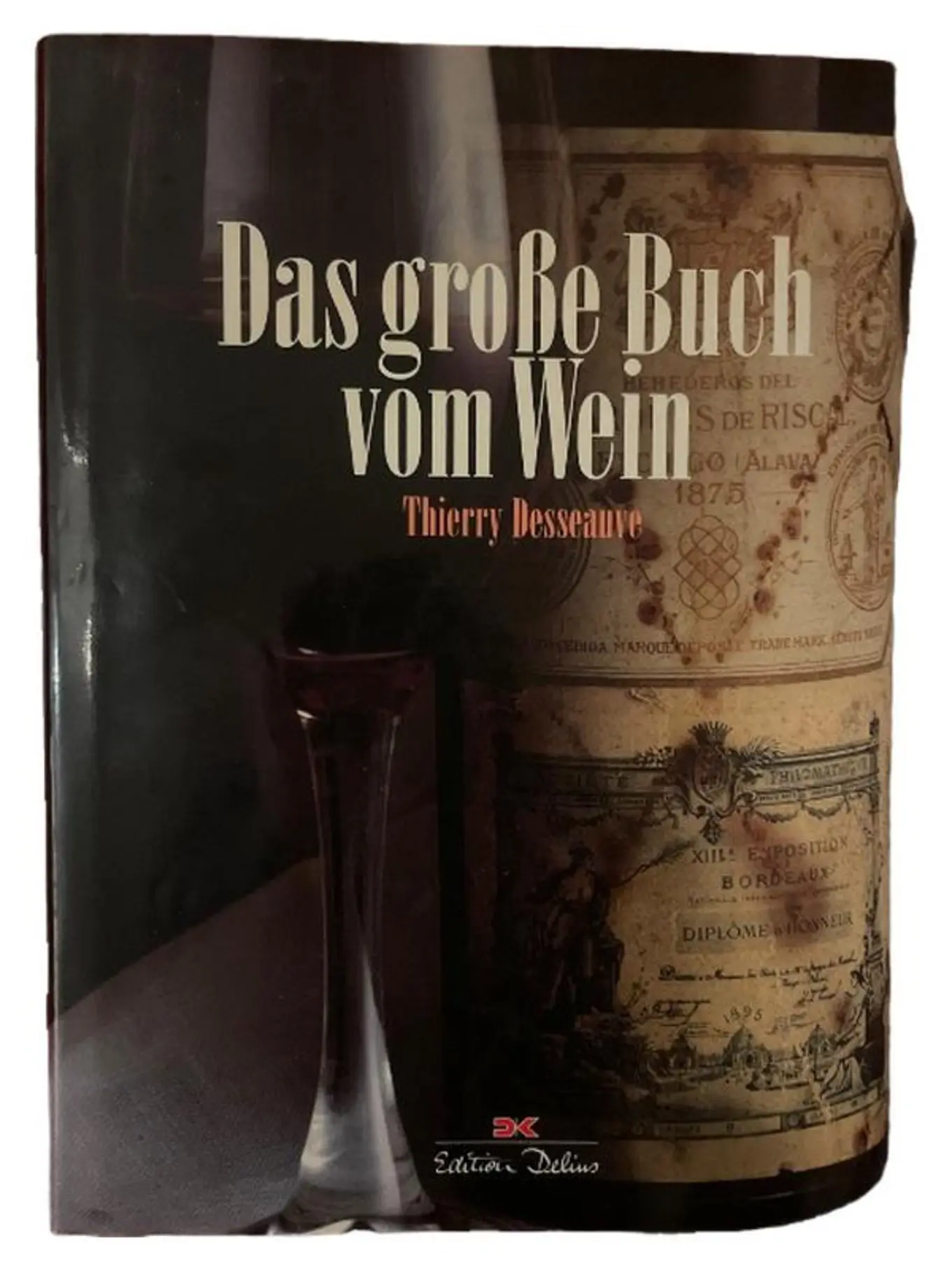 Das große Buch vom Wein - Thierry Desseauve - Kochen & Backen