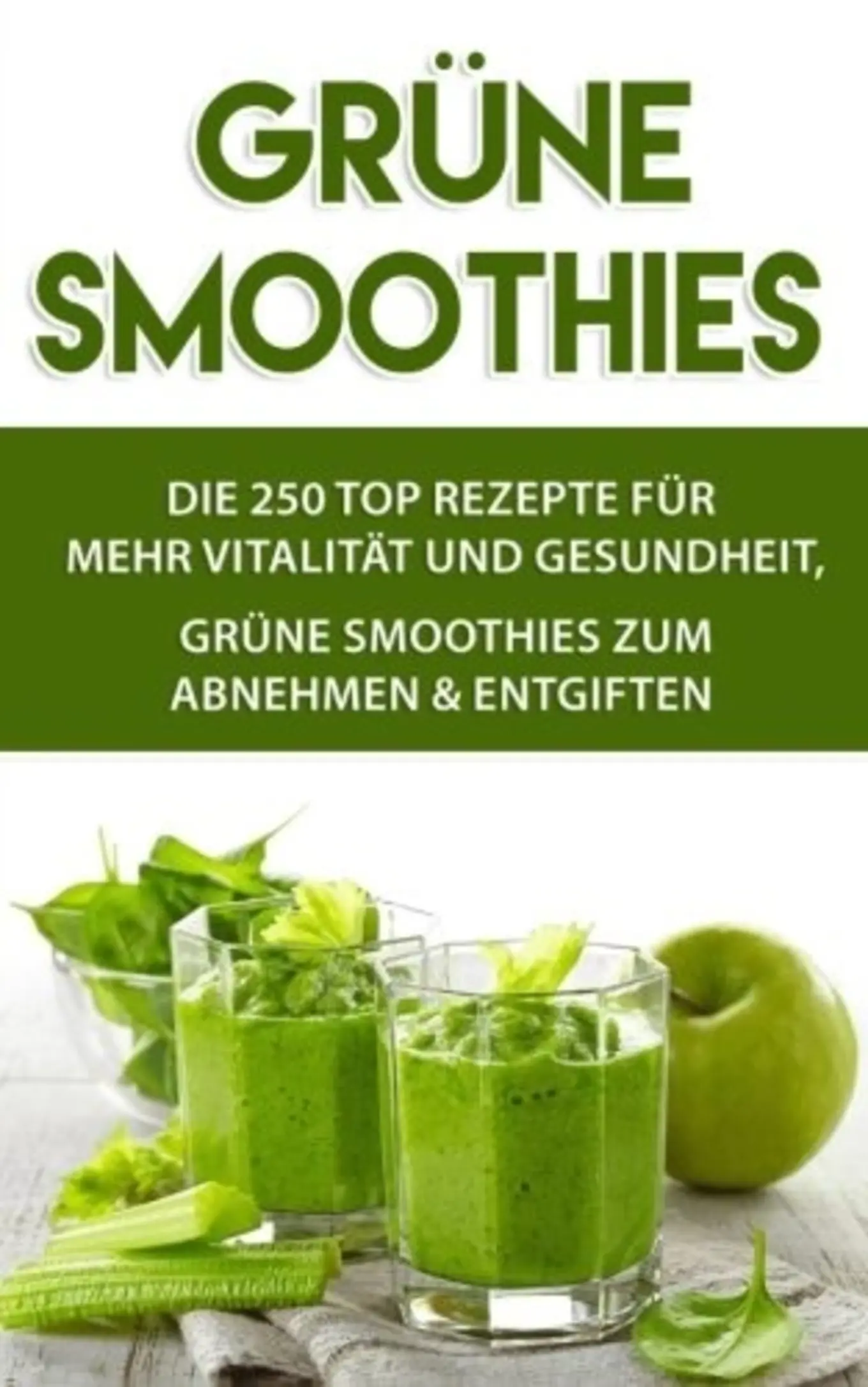 Felix Marlo: Grüne Smoothies 250 Rezepte Vitalität Gesundheit Abnehmen Entgiften