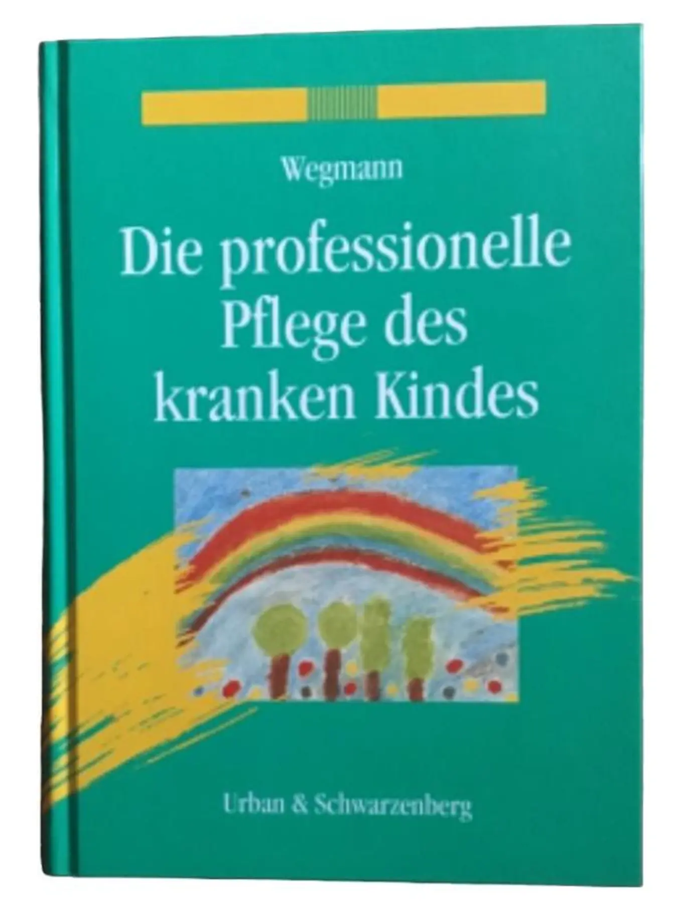 Die professionelle Pflege des kranken Kindes Wegmann Fachbuch Pädiatrie