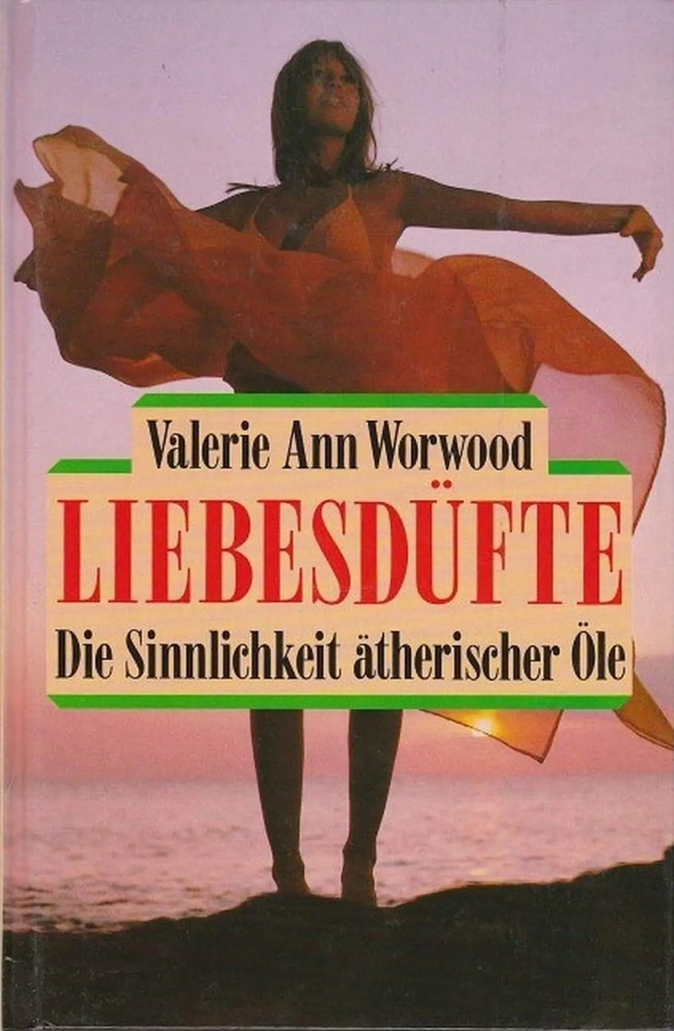 Liebesdüfte Valerie Ann Worwood Ätherische Öle Naturheilkraft Rezepte TB Deutsch