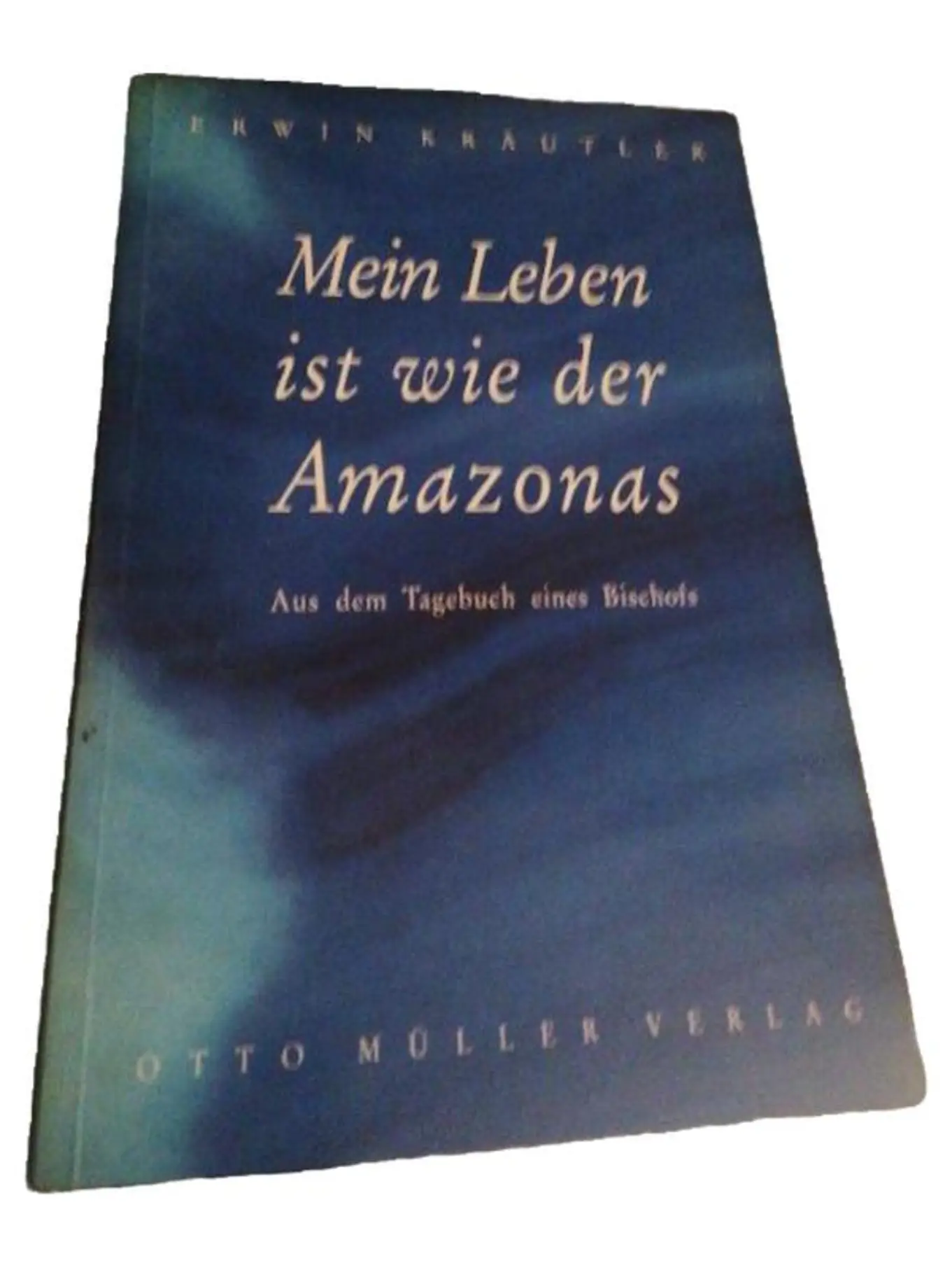 OTTO MÜLLER VERLAG Mein Leben ist wie der Amazonas - Erwin Kräutler Autobiografie Bischof