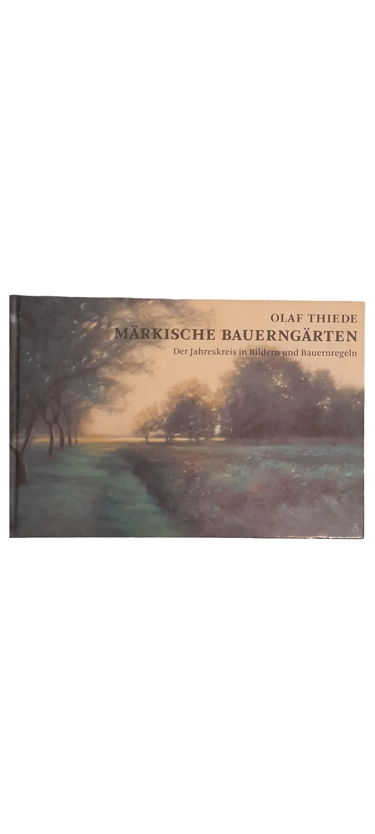 Märkische Bauerngärten Olaf Thiede Gartenbuch Jahreskreis Bauernregeln Hardcover